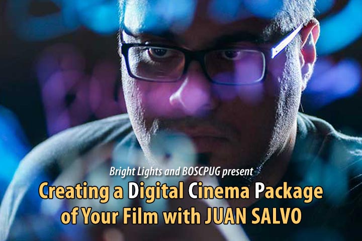 March 25th BOSCPUG: Creating a Digital Cinema Package of Your Film with Juan Salvo