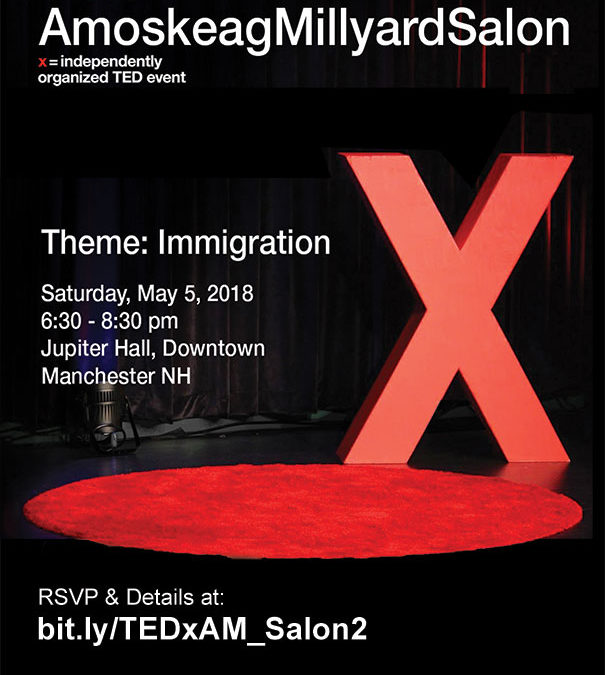 TEDx AmoskeagMillyardSalon: Immigration at Jupiter Hall on Saturday, May 5th