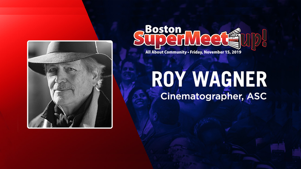 Join Us at the Boston SuperMeetUp! this Friday, November 15, 2019 Featuring Roy Wagner, ASC (Stand!)